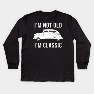 I'M Not Old I'M Classic Like Old Vintage Car Kids Long Sleeve T-Shirt